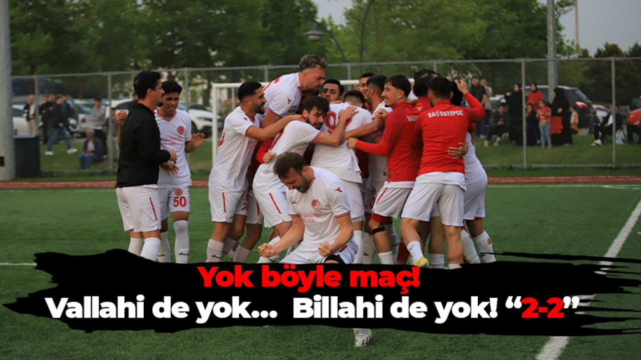 Yok böyle maç! Vallahi de yok… Billahi de yok! “2-2”