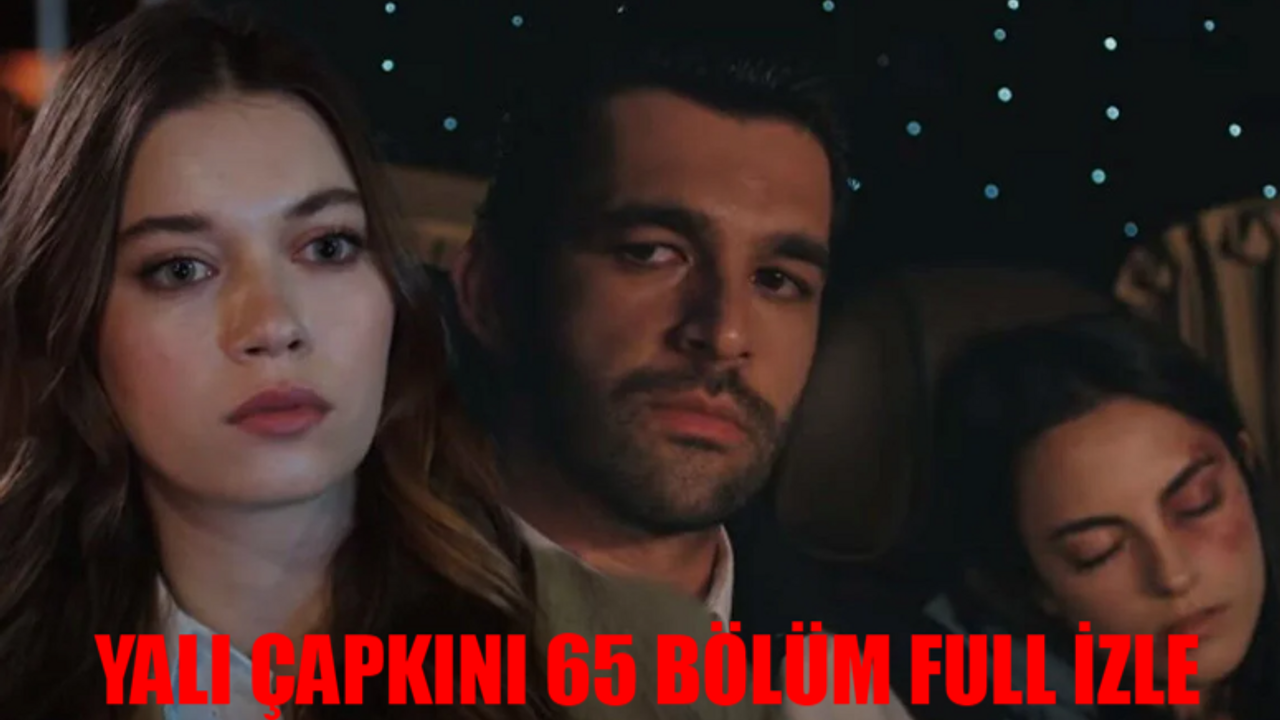 YALI ÇAPKINI 65 BÖLÜM CANLI İZLE STAR TV LİNKİ: Yalı Çapkını 65. Bölüm Full İzle! Star TV Yalı Çapkını Son Bölüm İzle Youtube Tek Parça