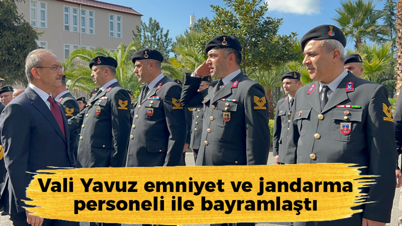 Vali Yavuz emniyet ve jandarma personeli ile bayramlaştı