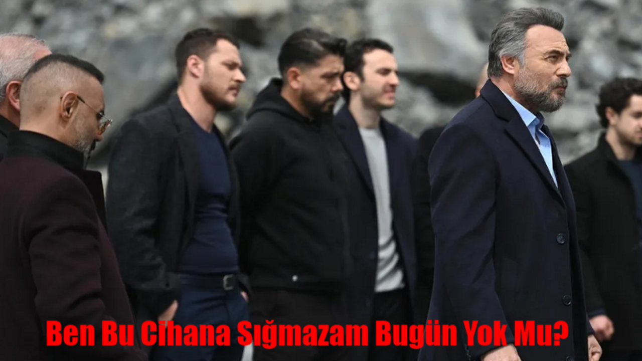 Ben Bu Cihana Sığmazam Bugün Var Mı? 7 Mayıs Salı Ben Bu Cihana Sığmazam Bu Hafta Yok Mu? ATV Ben Bu Cihana Sığmazam Yeni Bölüm Ne Zaman?