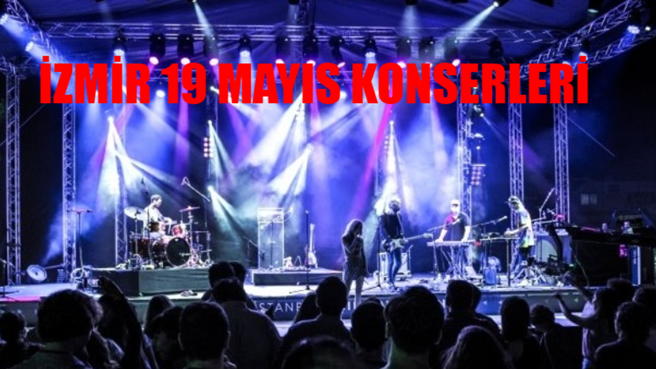 19 MAYIS İZMİR ETKİNLİK 2024: 19 Mayıs Atatürk'ü Anma, Gençlik ve Spor Bayramı İzmir Konserleri Nerede, Saat Kaçta? 19 Mayıs İzmir Konser Takvimi