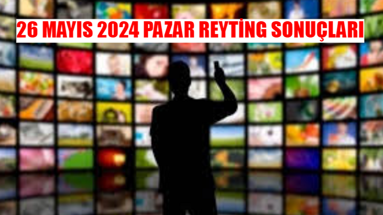 REYTİNG SONUÇLARI 26 MAYIS PAZAR SORGULAMA EKRANI 2024! Total ve AB'de Pazar Reyting Sonuçları Kim 1. Oldu? Yargı, Survivor, Teşkilat, Kirli Sepeti