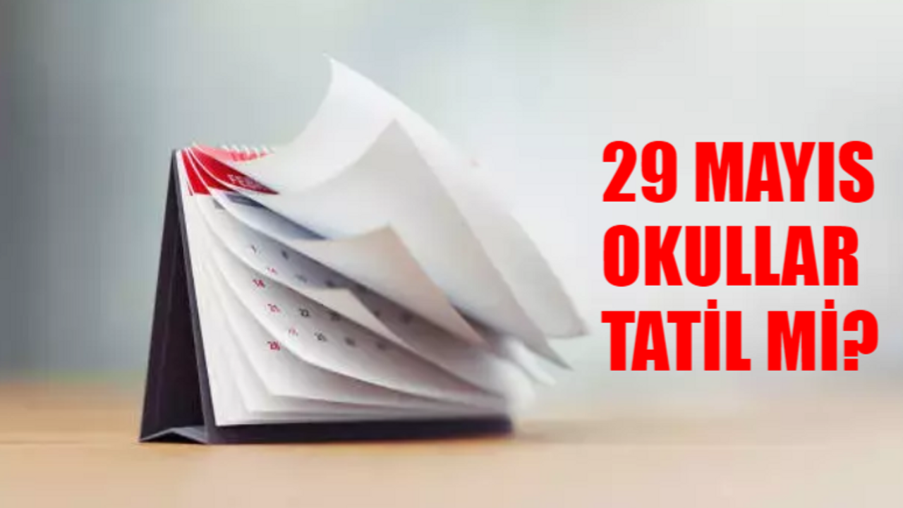 29 MAYIS OKULLAR TATİL Mİ SON DAKİKA! 29 Mayıs İstanbul'un Fethi Resmi Tatil Sayılıyor Mu? 29 Mayıs Çarşamba Okullar, Hastaneler, Bankalar, Noterler Açık Mı?