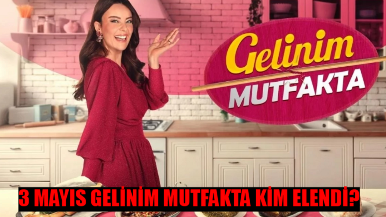 3 MAYIS GELİNİM MUTFAKTA KİM ELENDİ NETLEŞTİ: Gelinim Mutfakta Bilezikleri Kim Aldı? 3 MAYIS GELİNİM MUTFAKTA PUAN DURUMU