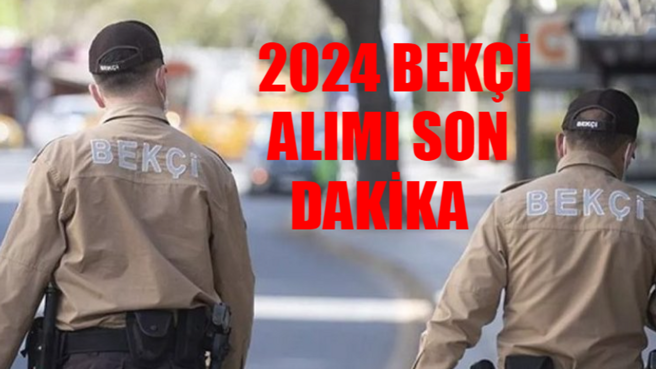 BEKÇİ ALIMI 2024 BAŞVURU HABERLERİ: Bekçi Alımı 2024 Açıklandı Mı? Bekçi Alımı Başvuru Şartları! Çarşı Ve Mahalle Bekçi Alımı Ne Zaman?