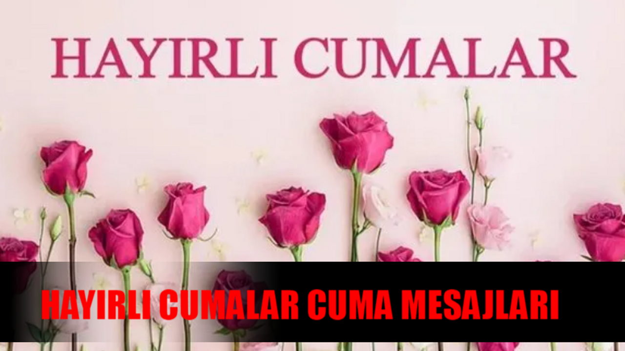 HAYIRLI CUMALAR RESİMLİ CUMA MESAJLARI! Bugün Cuma Bayram Günü Cuma Sözleri ÇİÇEKLİ! Instagram, Facebook, Twitter, WhatsApp Resimli Cuma Mesajları 2024 YENİ