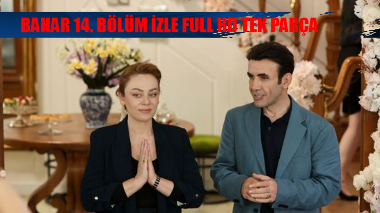 BAHAR 14. BÖLÜM FULL İZLE KESİNTİSİZ! Bahar Son Bölüm İzle 14 Bölüm Full İzle YOUTUBE TEK PARÇA! Show TV Bahar İzle Full HD Tek Parça