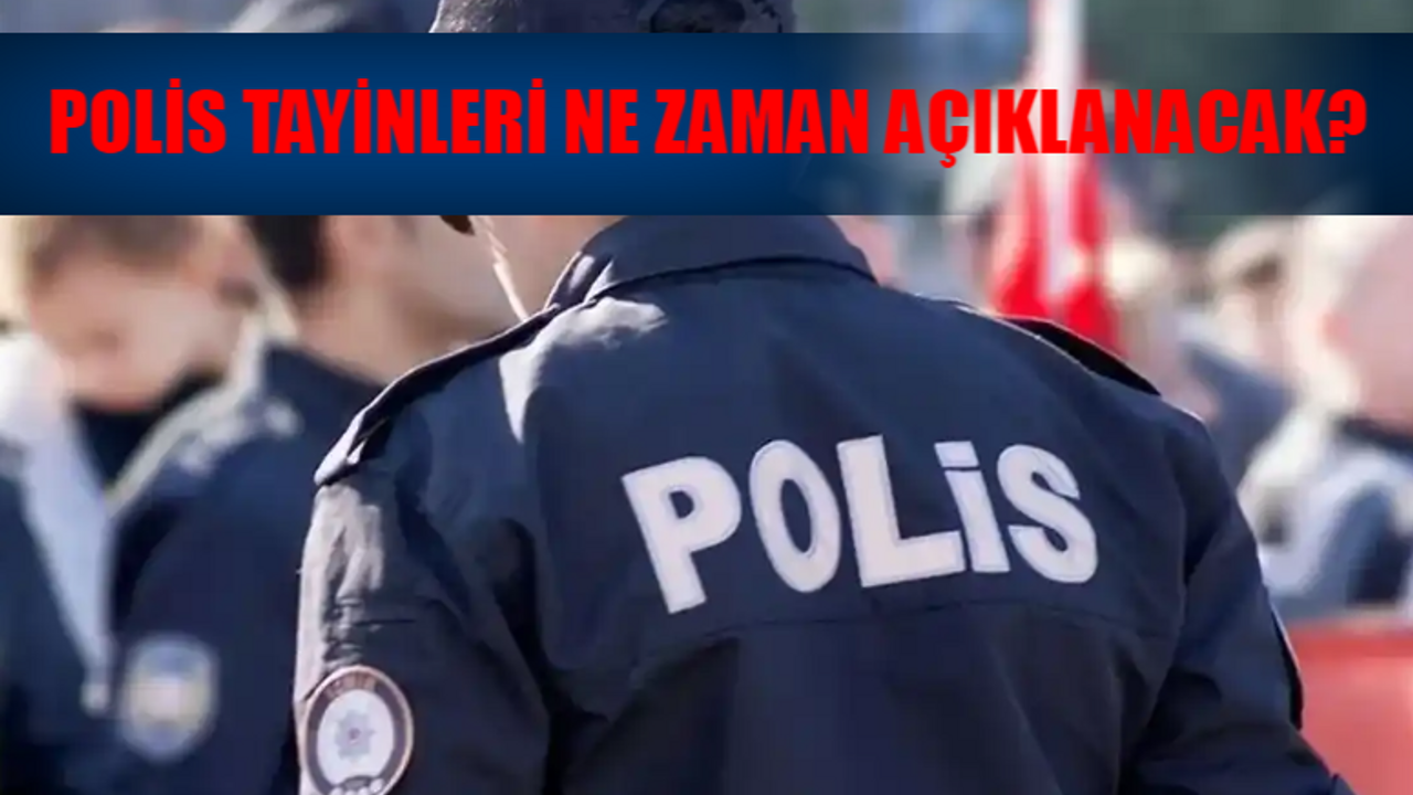 EGM POLİS TAYİN SONUÇ SORGULAMA 2024: EGM Polis Tayinleri Açıklandı Mı, Ne Zaman Açıklanacak? POLNET Polis Tayin Sorgulama