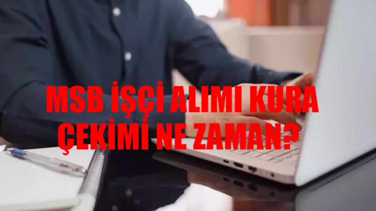 MSB 1829 İŞÇİ ALIMI KURA ÇEKİMİ TARİHİ BELLİ OLDU: Milli Savunma Bakanlığı Kura Çekimi Ne Zaman, Saat Kaçta? MSB İşçi Alımı Kura Sonucu