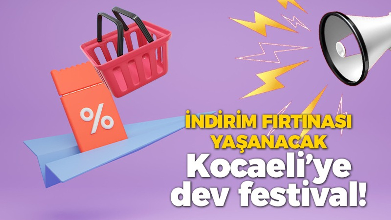 Kocaeli'ye dev festival müjdesi! Alışverişkolikler çıldıracak