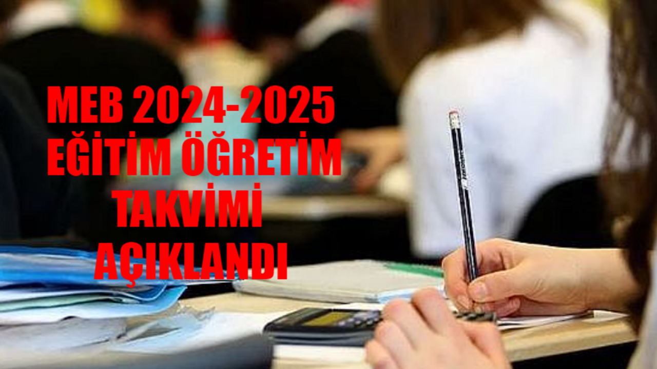 MEB 2024 VE 2025 EĞİTİM ÖĞRETİM YILI TAKVİMİ BELLİ OLDU! 2024-2025 Okullar Ne Zaman Açılacak? MEB İlk Ara Tatil Ne Zaman?