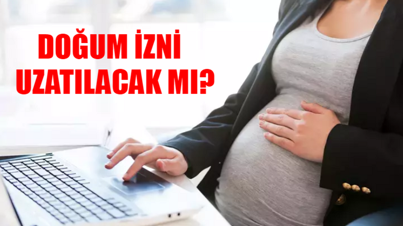 ÇALIŞAN ANNELERE SON DAKİKA MESAJI: Doğum İzni Uzatılacak Mı? Doğum İzni 1 Yıl Olacak Mı? Kamu - Özel Sektör Annelik İzni Süresi