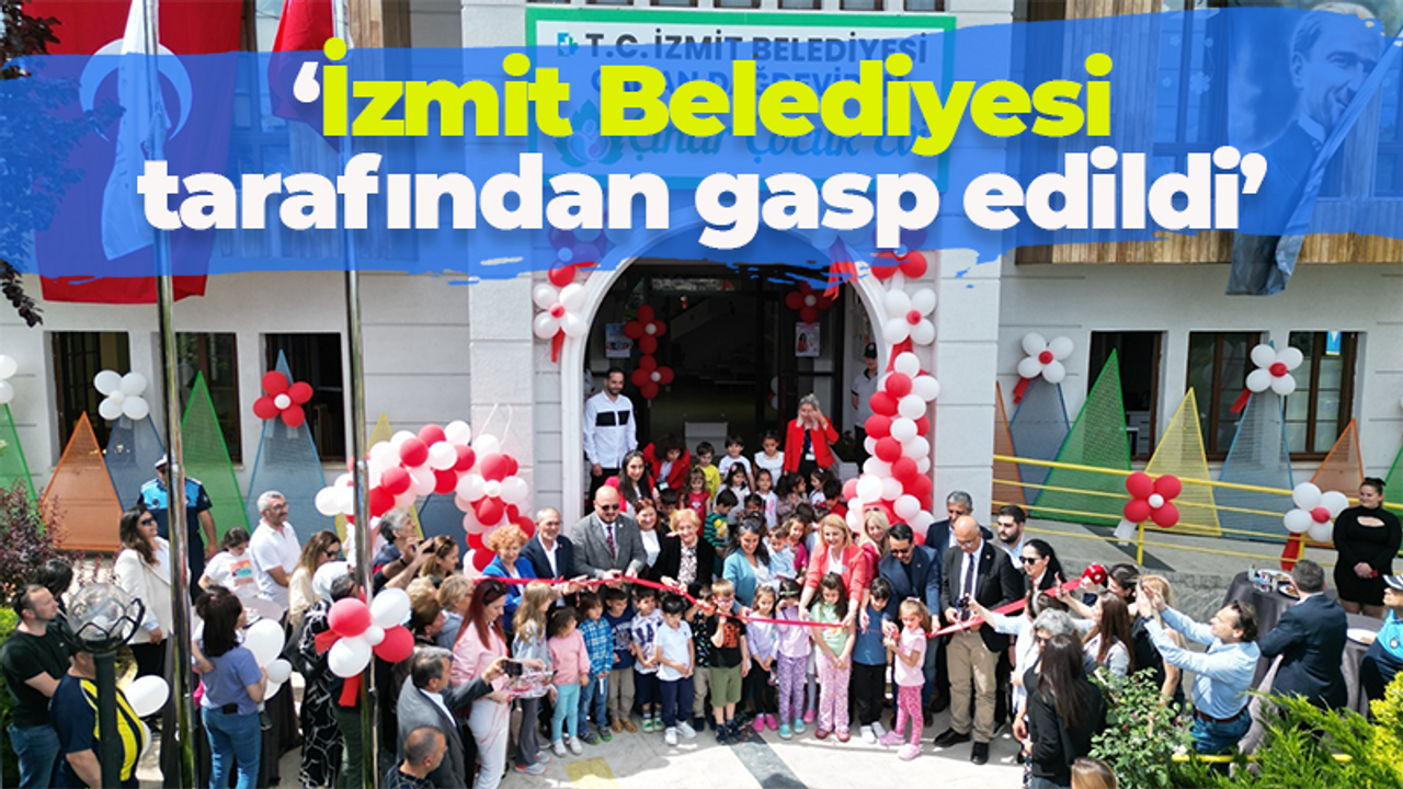 Canan Dağdeviren Çınar Çocuk Evi’ne tepki var: İzmit Belediyesi tarafından gasp edildi