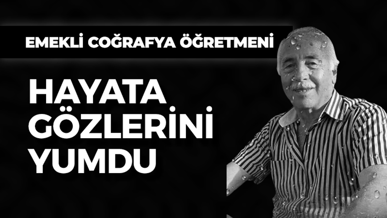 Emekli coğrafya öğretmeni hayatını kaybetti!