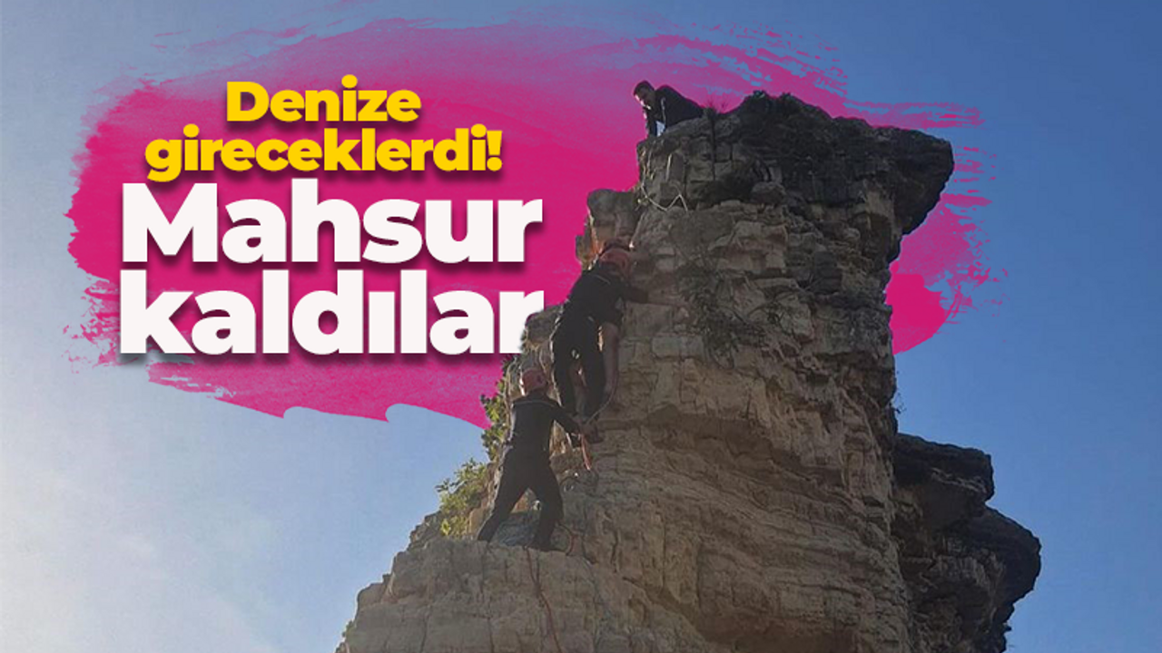 Denize gireceklerdi! Mahsur kaldılar