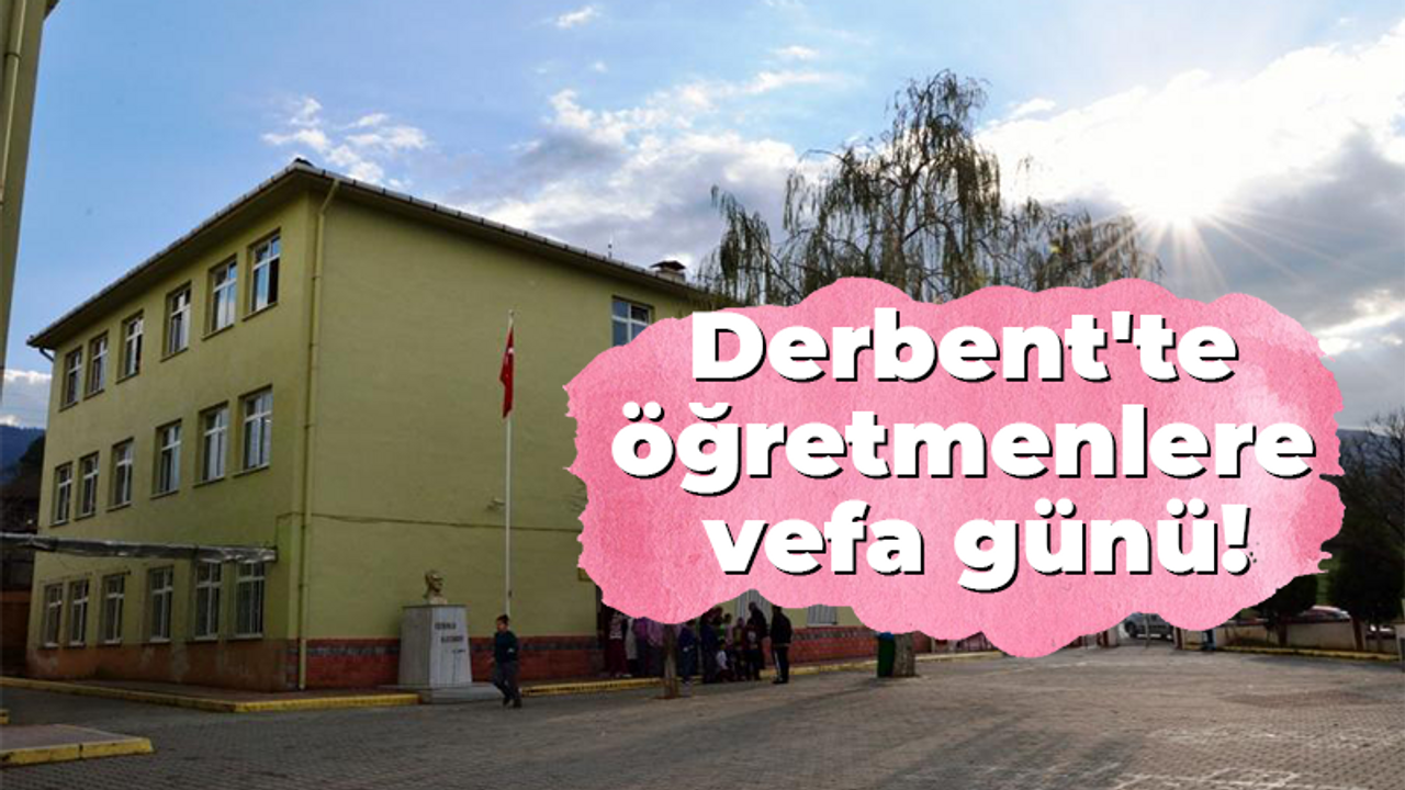 Derbent’te öğretmenler ve öğrencileri buluşuyor! Vefa için buluşacaklar