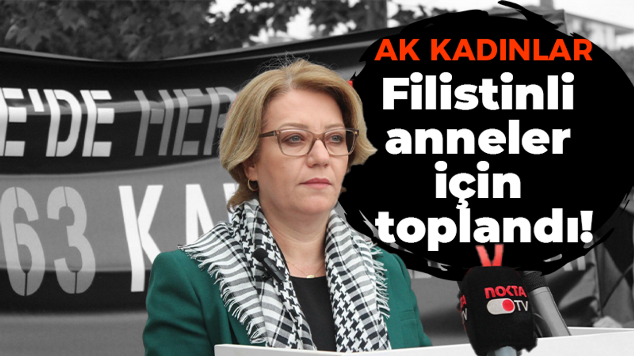 AK Kadınlar Filistinli anneler için toplandı!