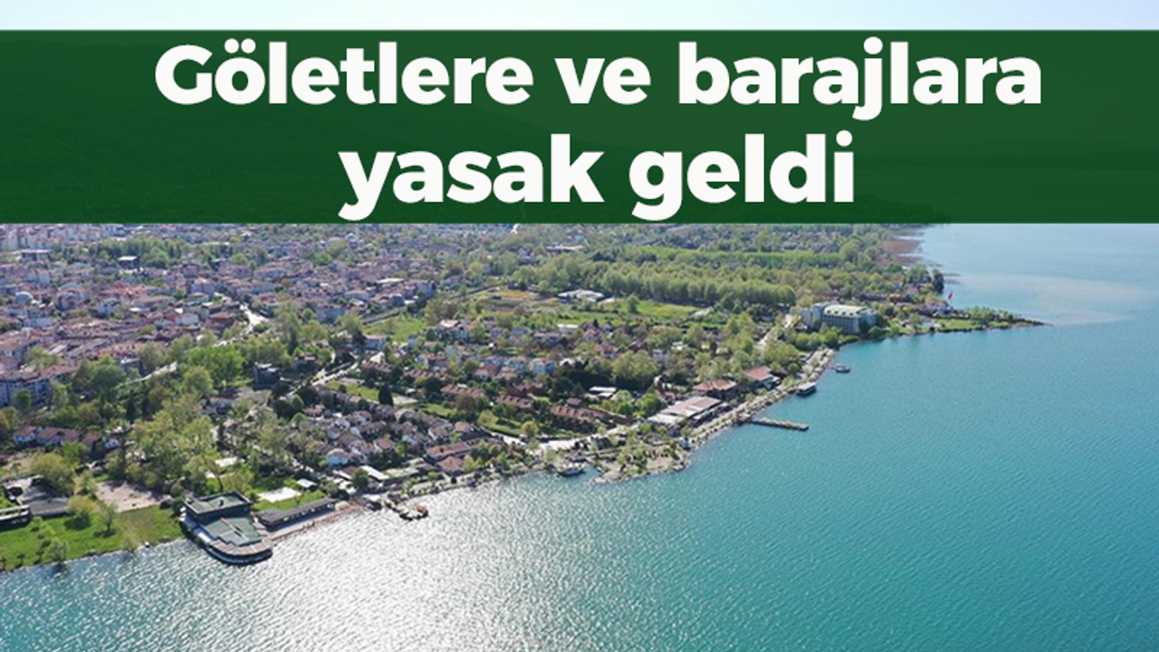 Göletlere ve barajlara yasak geldi!