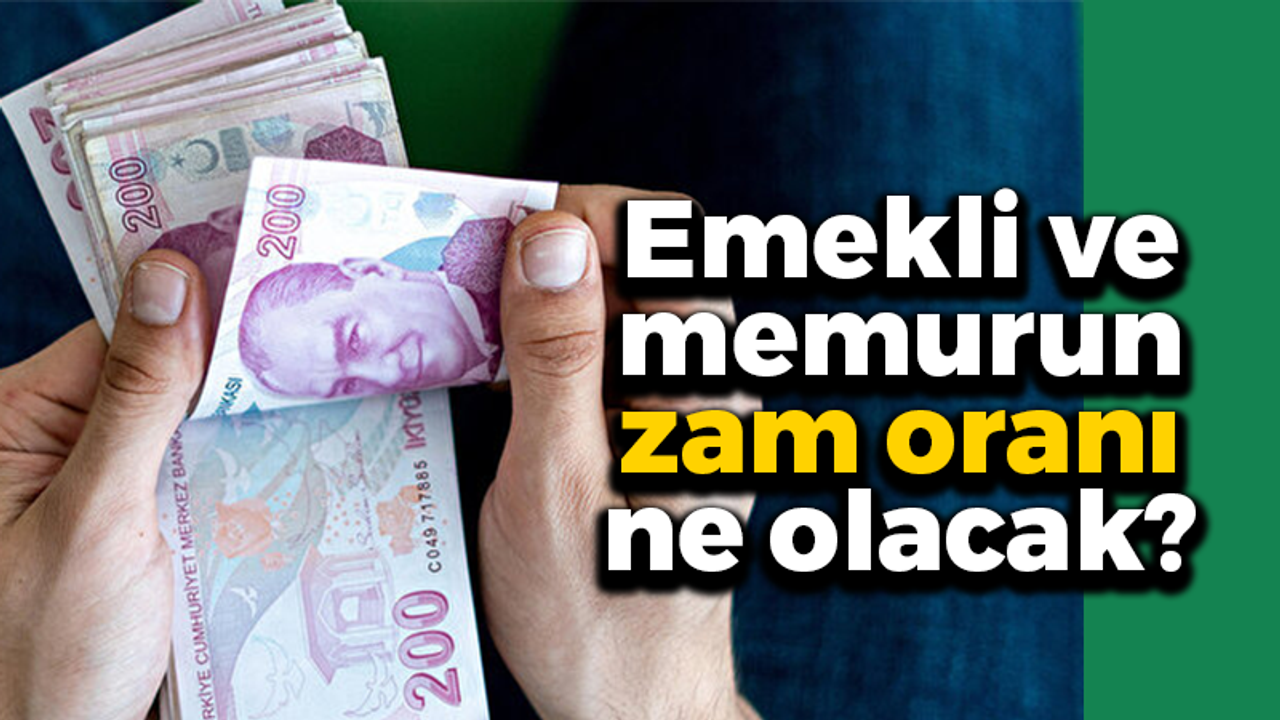 Emekli ve memurun zam oranı ne olacak?