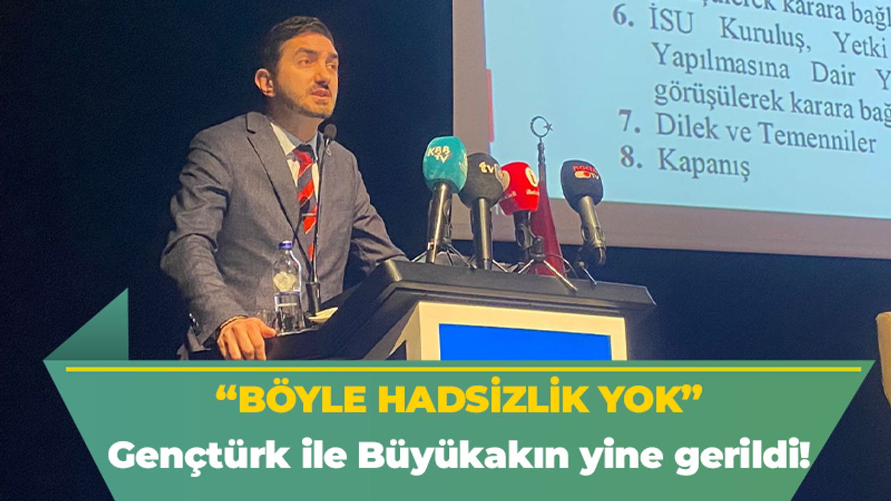 Gençtürk ile Büyükakın yine gerildi! ‘Böyle hadsizlik yok’