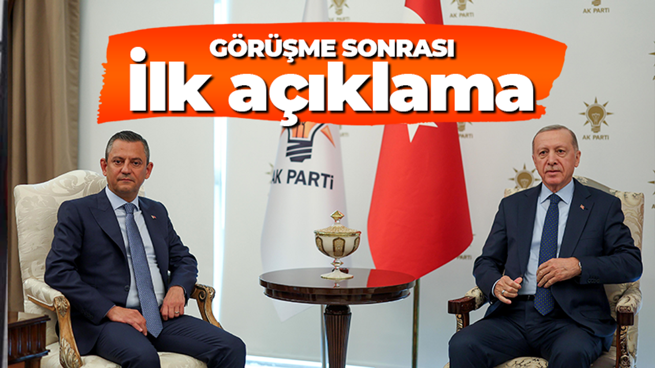 Erdoğan - Özgür Özel görüşmesi sonrası ilk açıklama