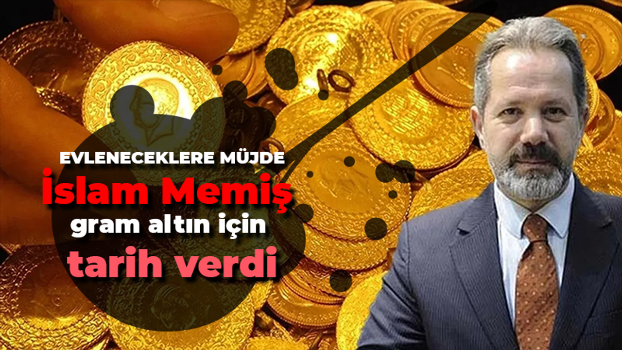 İslam Memiş'ten evleneceklere müjdeli haber! Altın alacaklar için uygun tarihi açıkladı