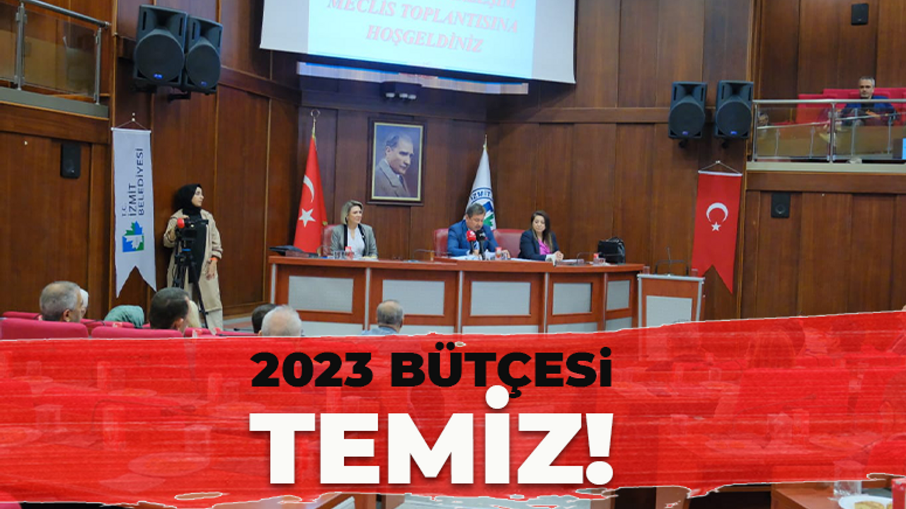 İzmit Belediyesi 2023 bütçesi "Temiz"