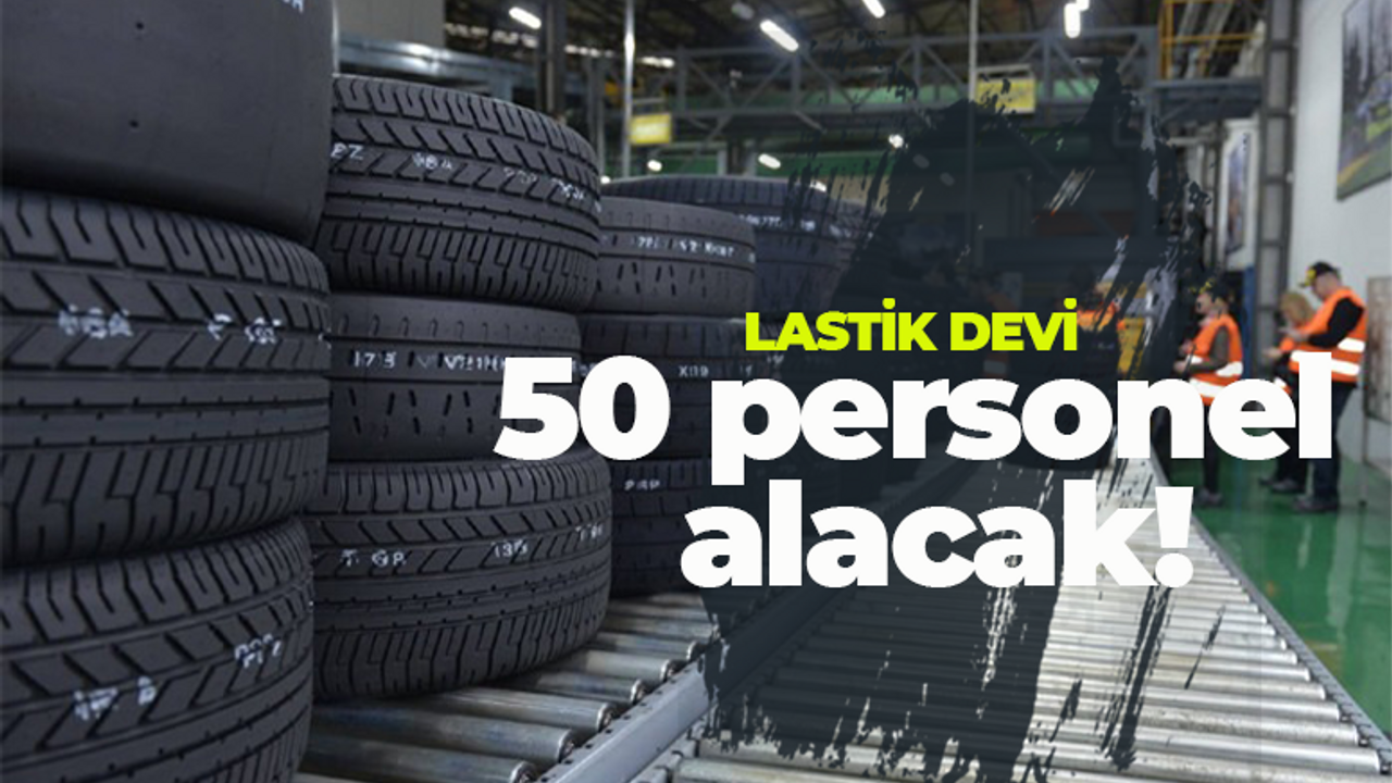 Kocaeli'nin lastik devi 50 personel alacak! Başvurular başladı