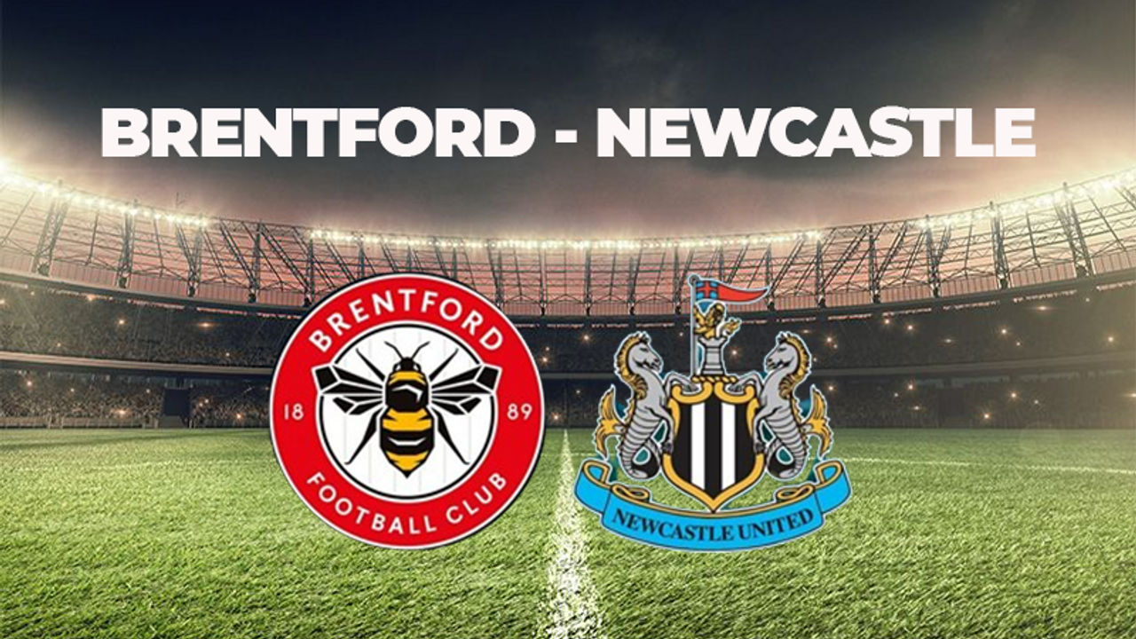 BRENTFORD - NEWCASTLE MAÇI MAÇI NE ZAMAN, SAAT KAÇTA VE HANGİ KANALDA? PREMİER LEAGUE