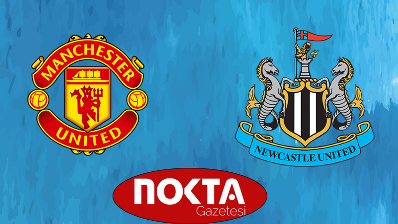 MANCHESTER UNİTED-NEWCASTLE UNİTED MAÇI HANGİ KANALDA? SAAT KAÇTA VE NE ZAMAN? İngiltere Premier Lig