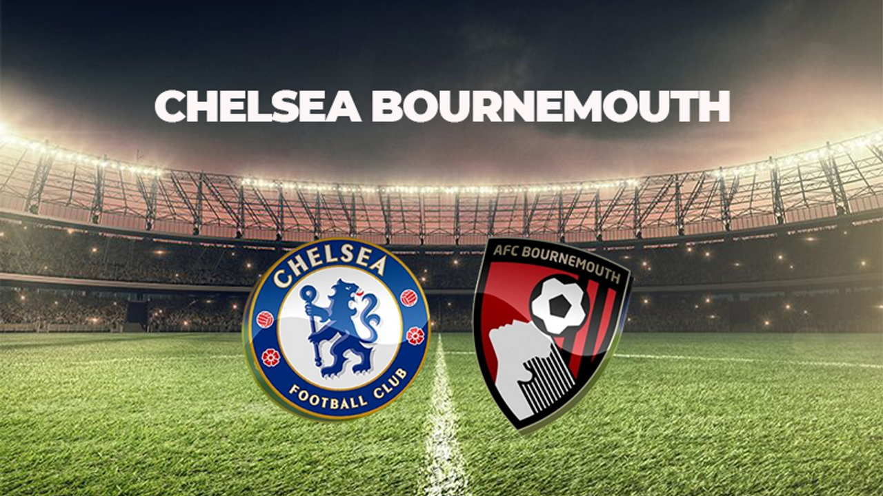 CHELSEA BOURNEMOUTH MAÇI MAÇI NE ZAMAN, SAAT KAÇTA VE HANGİ KANALDA? PREMİER LEAGUE