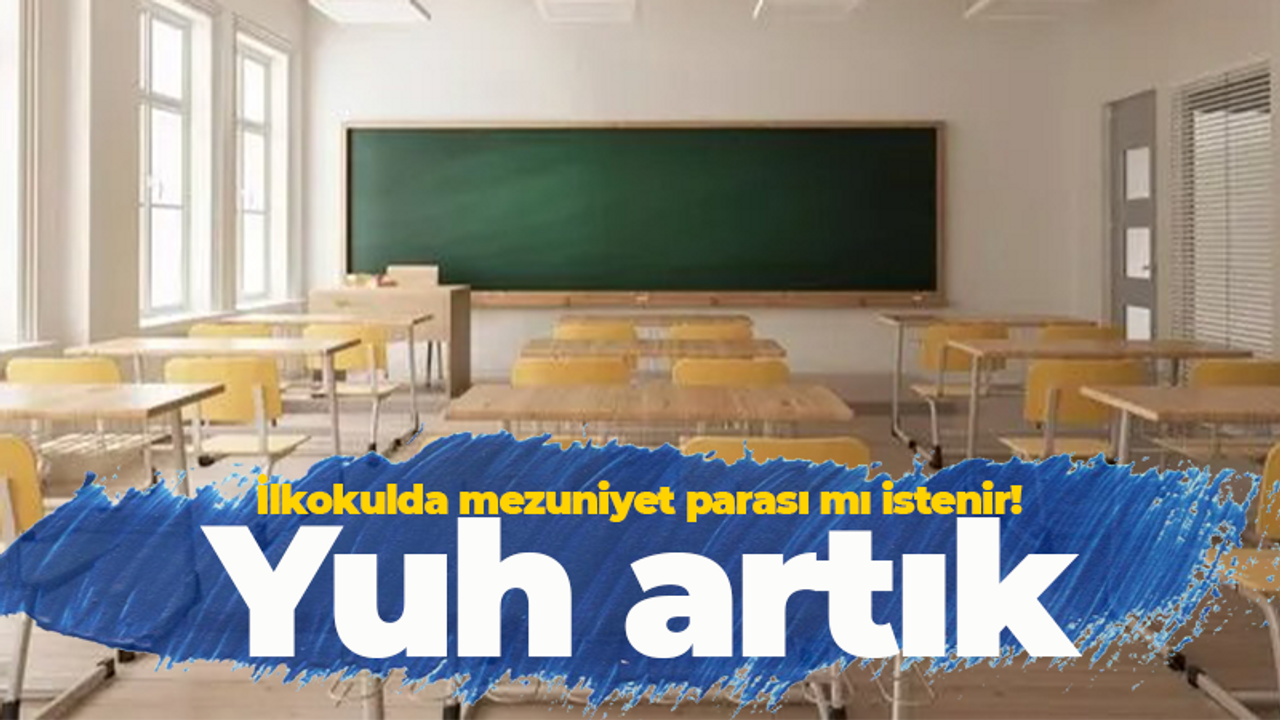 Kocaeli'de ilkokulda mezuniyet parası istendi! Veli isyan etti