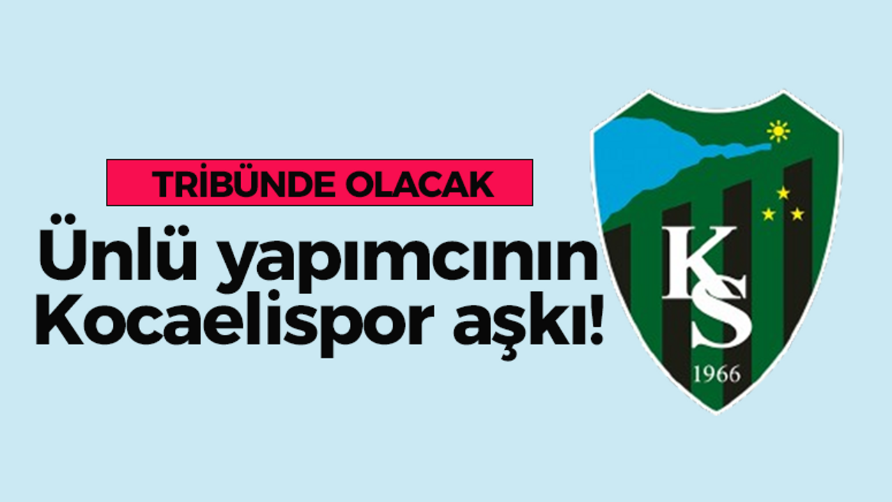 Ünlü yapımcı Kocaelispor için yollara düştü! Tribünden takip edecek