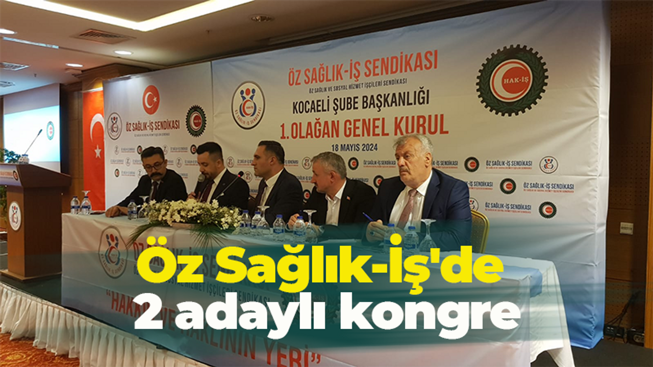 Öz Sağlık-İş'de 2 adaylı kongre