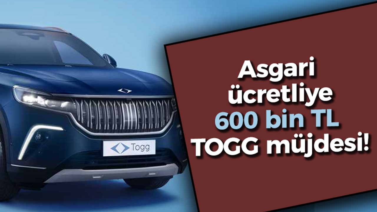 Asgari ücretliye 600 bin TL TOGG iddiası doğru mu?