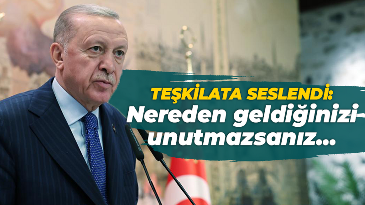 Erdoğan AK Parti teşkilatlarına böyle seslendi: Nereden geldiğinizi unutmazsanız…