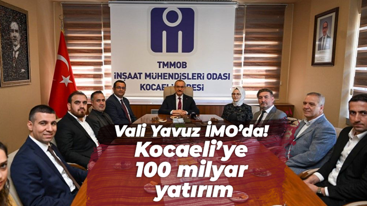 Vali Yavuz İMO’da! Kocaeli’ye 100 milyar yatırım