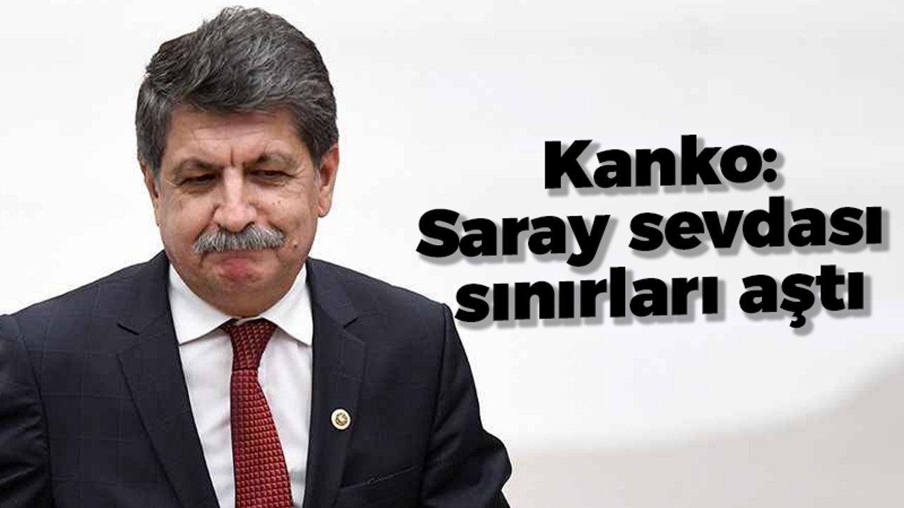 Muhip Kanko: Saray sevdası sınırları aştı