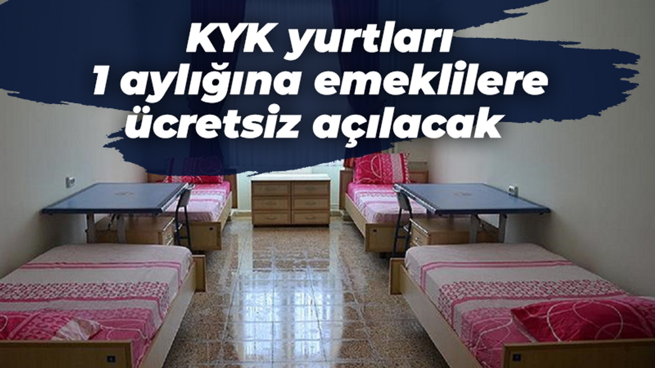 KYK yurtları 1 aylığına emeklilere ücretsiz açılacak