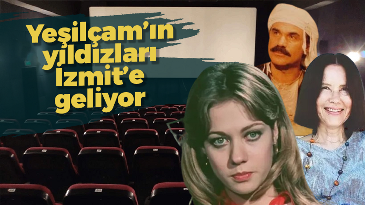 Yeşilçam’ın yıldızları İzmit’e geliyor