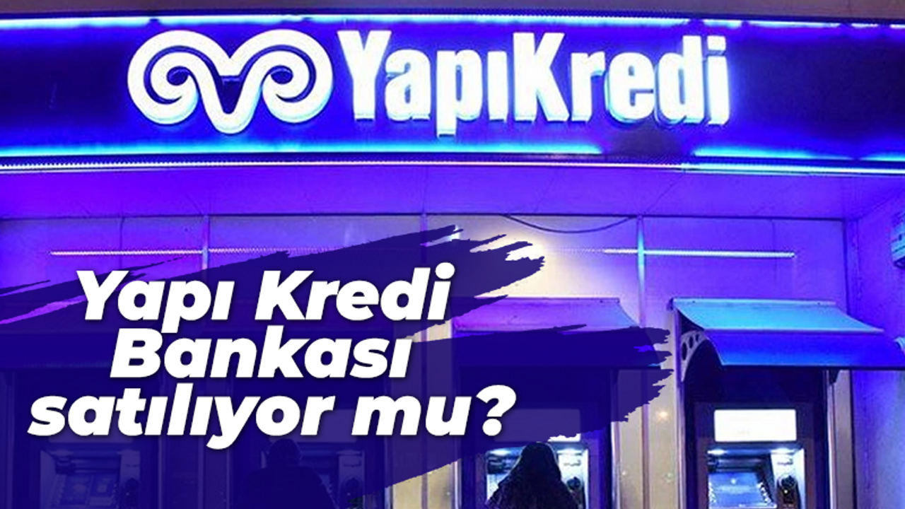 Reuters duyurdu: Yapı Kredi Bankası satılıyor mu?