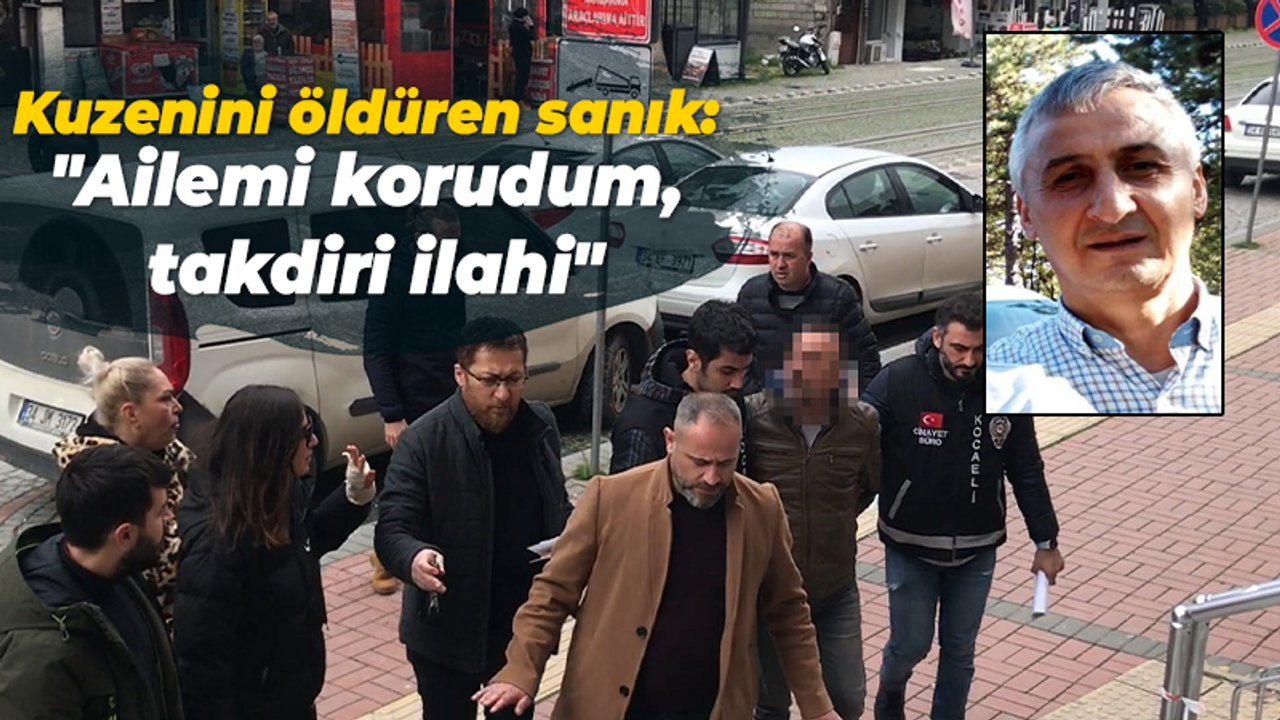 Kuzenini öldüren sanık: "Ailemi korudum, takdiri ilahi"