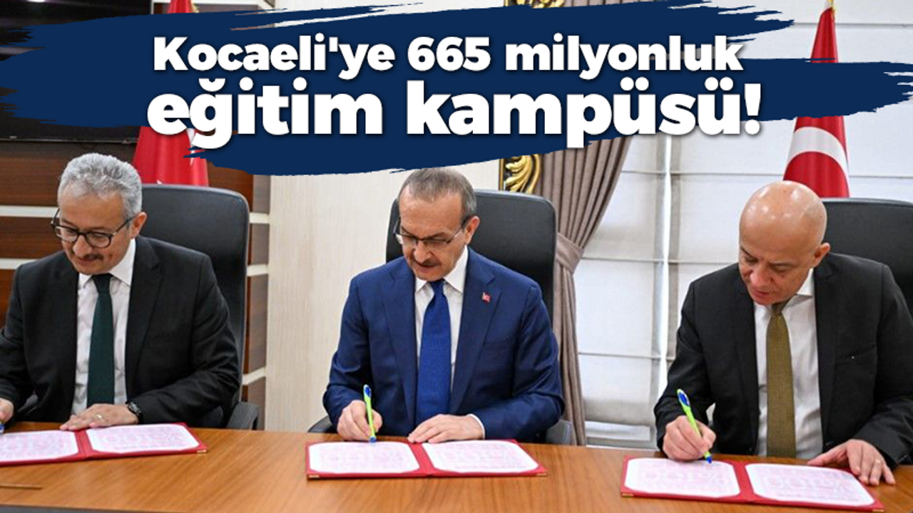 Kocaeli'ye 665 milyonluk eğitim kampüsü!