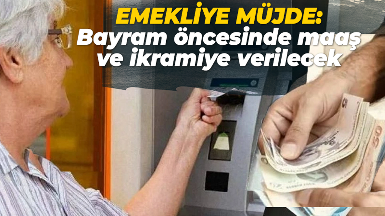 Emekliye müjde: Kurban Bayramı öncesinde maaş ve ikramiye verilecek