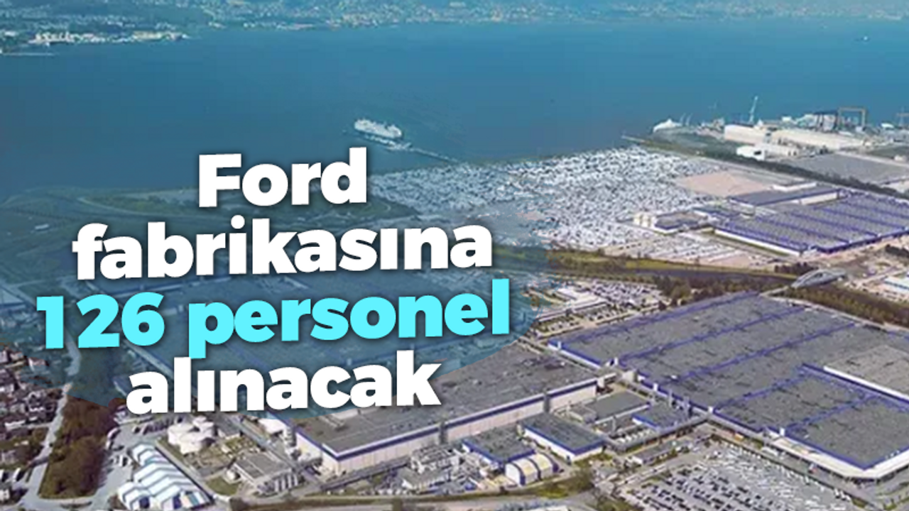 Ford fabrikasına 126 personel istihdam edecek!