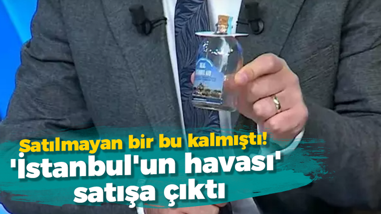 Satılmayan bir bu kalmıştı! 'İstanbul'un havası' satışa çıktı