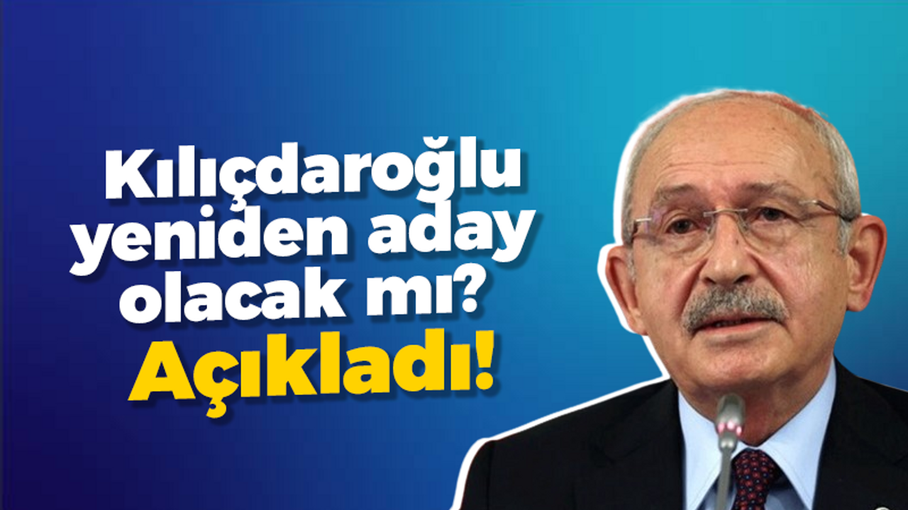 Kemal Kılıçdaroğlu yeniden aday olacak mı? Açıkladı!