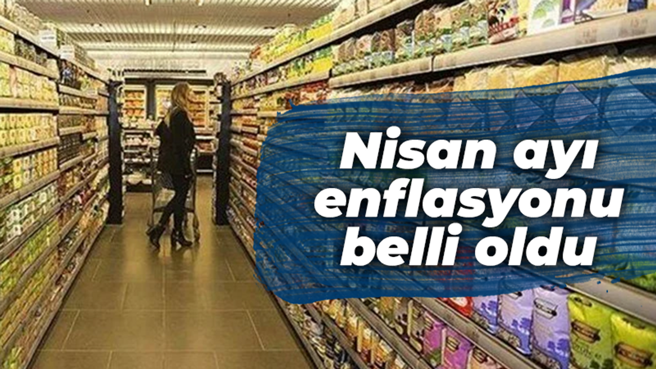 Nisan ayı enflasyonu belli oldu