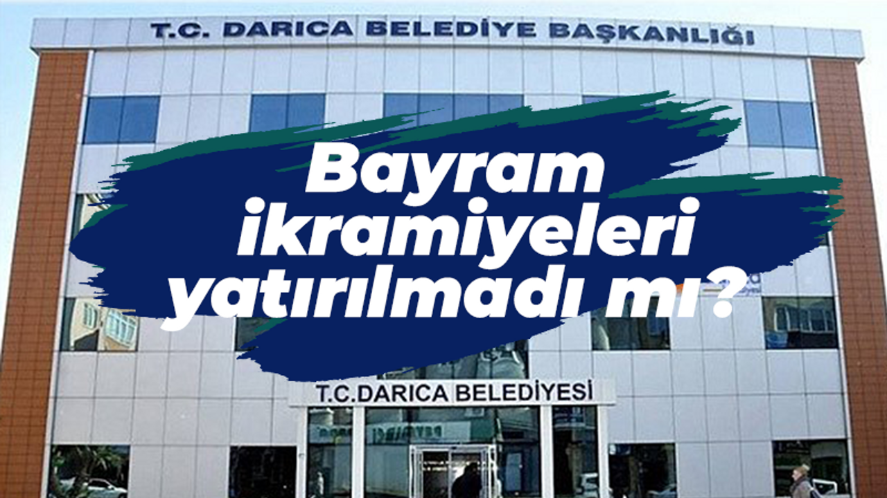 Darıca Belediyesi'nde bayram ikramiyeleri yatırılmadı mı?