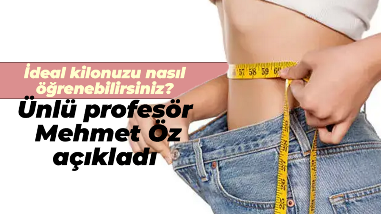 İdeal kilonuzu nasıl öğrenebilirsiniz? Ünlü profesör Mehmet Öz açıkladı